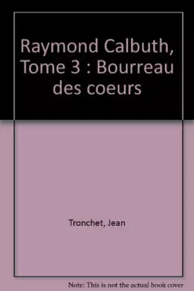Couverture du produit · Raymond Calbuth, tome 3 : Bourreau des coeurs