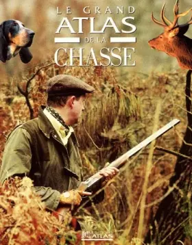 Couverture du produit · Le Grand Atlas de la chasse