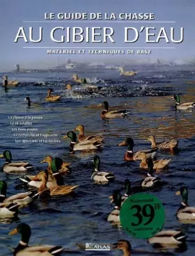 Couverture du produit · Le Guide de la chasse au gibier d'eau : matériel et techniques de base