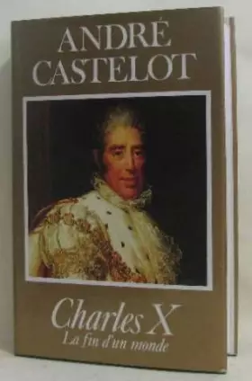 Couverture du produit · Charles X : La fin d'un monde