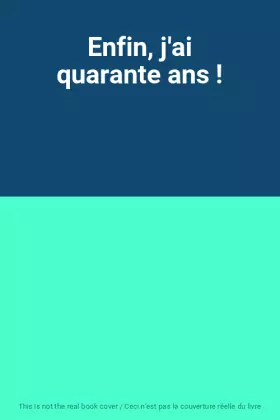 Couverture du produit · Enfin, j'ai quarante ans !