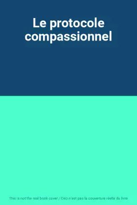 Couverture du produit · Le protocole compassionnel
