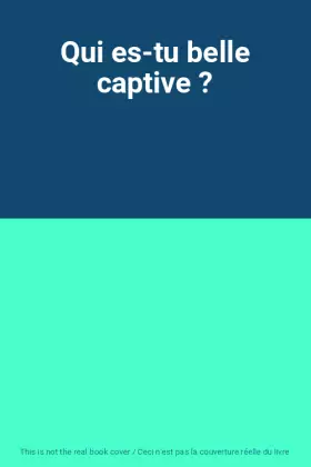 Couverture du produit · Qui es-tu belle captive ?