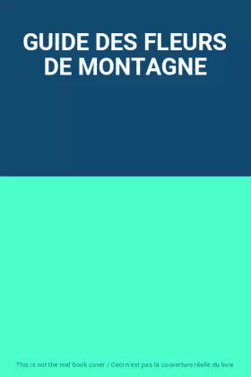 Couverture du produit · GUIDE DES FLEURS DE MONTAGNE