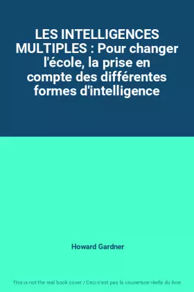 Couverture du produit · LES INTELLIGENCES MULTIPLES : Pour changer l'école, la prise en compte des différentes formes d'intelligence