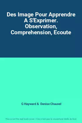 Couverture du produit · Des Image Pour Apprendre A S'Exprimer. Observation, Comprehension, Ecoute