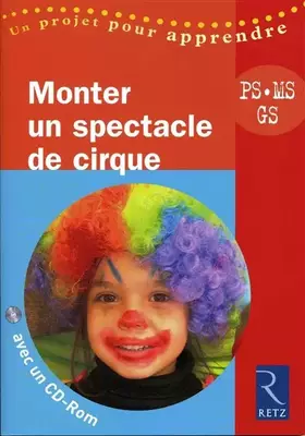 Couverture du produit · Monter un Spectacle de cirque - PS, MS, GS - avec 1 Cédérom