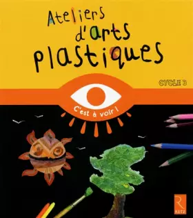 Couverture du produit · Ateliers d'arts plastiques: Cycle 3