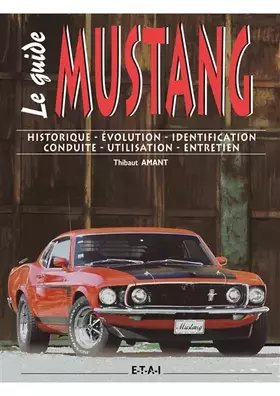 Couverture du produit · Le guide de la Ford Mustang: Historique-Evolution-Identification-Conduite-Utilisation-Entretien