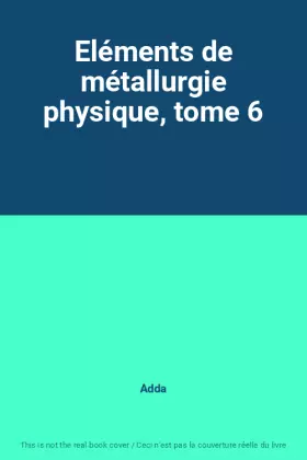 Couverture du produit · Eléments de métallurgie physique, tome 6
