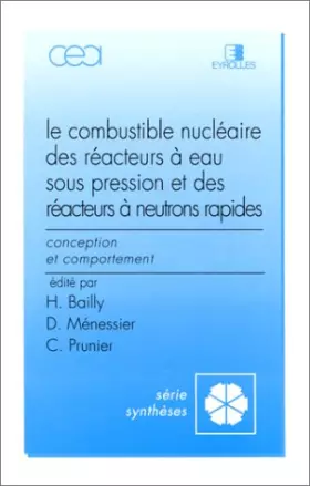 Couverture du produit · Le combustible nucléaire des réacteurs à eau sous pression et des réacteurs à neutrons rapides : Conception et comportement