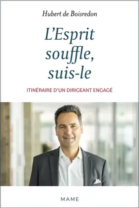 Couverture du produit · L'Esprit souffle, suis-le. Itinéraire d'un dirigeant engagé