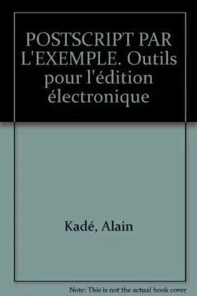 Couverture du produit · POSTSCRIPT PAR L'EXEMPLE. Outils pour l'édition électronique