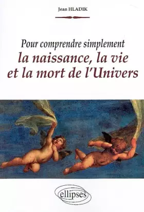 Couverture du produit · Pour comprendre simplement la naissance, la vie et la mort de l'univers