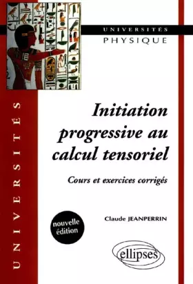 Couverture du produit · Initiation progressive au calcul tensoriel : Cours et exercices corrigés