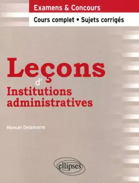 Couverture du produit · Leçons d'Institutions administratives. Cours complet et sujets corrigés