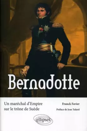 Couverture du produit · Bernadotte. Un maréchal d'Empire sur le trône de Suède