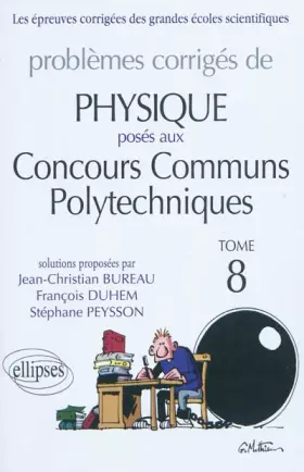 Couverture du produit · Problèmes corrigés de physique posés aux Concours Communs Polytechniques (CCP) : Tome 8