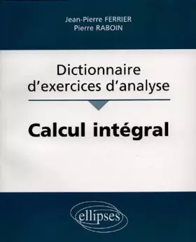 Couverture du produit · Calcul intégral : Dictionnaire d'exercices d'analyse