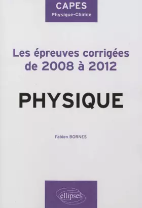 Couverture du produit · CAPES Physique Les Epreuves Corrigées de 2008 à 2012