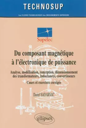Couverture du produit · Du Composant Magnétique à l'Électronique de Puissance Analyse Modélisation Conception Dimensionnement des Transformateurs. Nivea
