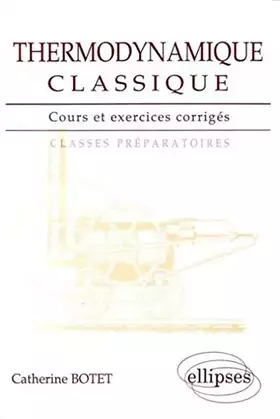 Couverture du produit · Thermodynamique classique: Cours et exercices corrigés, classes préparatoires