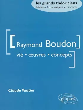 Couverture du produit · Raymond Boudon : Vie, oeuvres, concepts