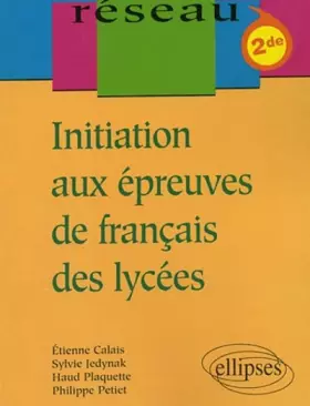 Couverture du produit · Initiation aux épreuves de français des lycées - Classes de Seconde