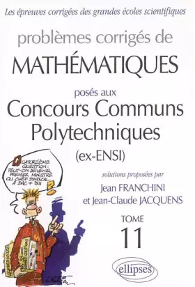 Couverture du produit · Problèmes corrigés de mathématiques posés aux Concours Communs Polytechniques Tome 11