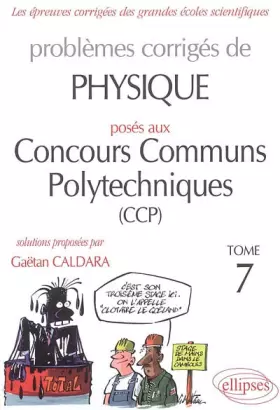 Couverture du produit · Problèmes corrigés de physique posés aux concours communs polytechniques (CCP) : Tome 7