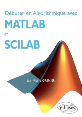 Couverture du produit · Débuter en Algorithmique avec MATLAB et SCILAB