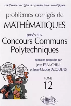 Couverture du produit · Problemes Corriges De Mathematiques Concours Communs Polytechniques T12 2005-2006 (Ex-Ensi)