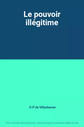 Couverture du produit · Le pouvoir illégitime
