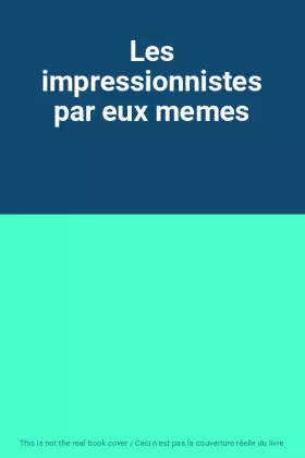 Couverture du produit · Les impressionnistes par eux memes