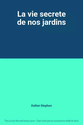 Couverture du produit · La vie secrete de nos jardins
