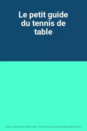 Couverture du produit · Le petit guide du tennis de table