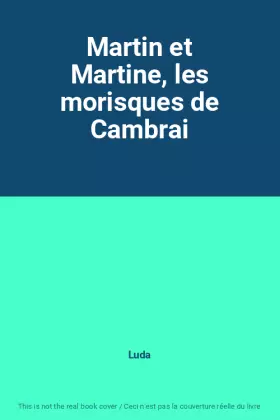 Couverture du produit · Martin et Martine, les morisques de Cambrai