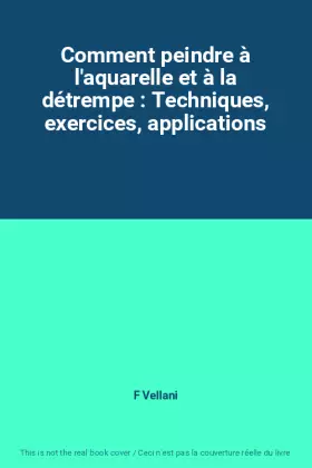 Couverture du produit · Comment peindre à l'aquarelle et à la détrempe : Techniques, exercices, applications