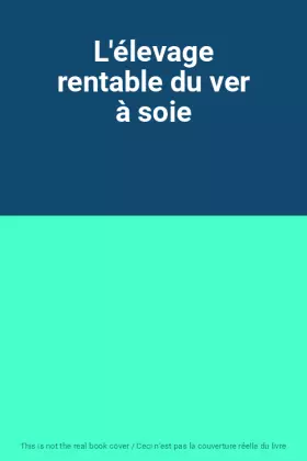 Couverture du produit · L'élevage rentable du ver à soie