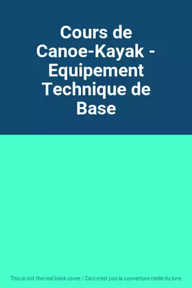 Couverture du produit · Cours de Canoe-Kayak - Equipement Technique de Base