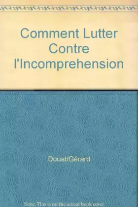 Couverture du produit · Comment Lutter Contre l'Incomprehension