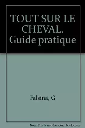 Couverture du produit · TOUT SUR LE CHEVAL. Guide pratique