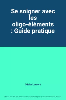 Couverture du produit · Se soigner avec les oligo-éléments : Guide pratique