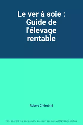 Couverture du produit · Le ver à soie : Guide de l'élevage rentable