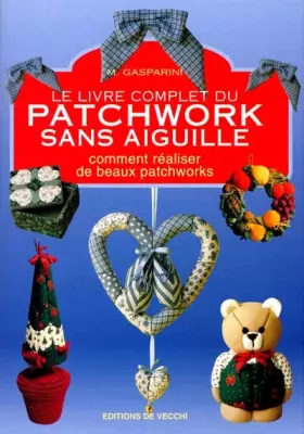 Couverture du produit · Le livre complet du patchwork sans aiguille