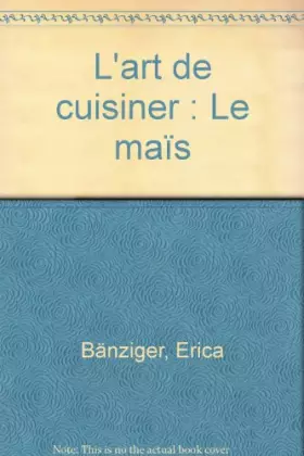 Couverture du produit · L'art de cuisiner : Le maïs