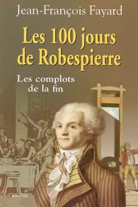 Couverture du produit · Les 100 jours de Robespierre