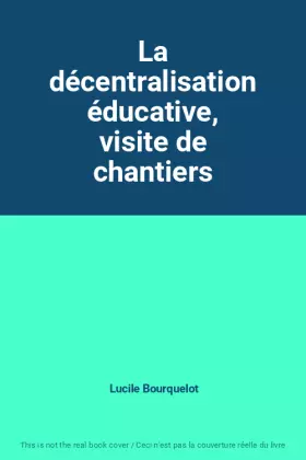 Couverture du produit · La décentralisation éducative, visite de chantiers