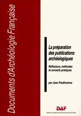 Couverture du produit · La préparation des publications archéologiques : réflexions méthodes...