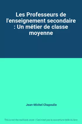 Couverture du produit · Les Professeurs de l'enseignement secondaire : Un métier de classe moyenne